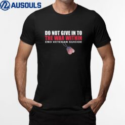 Do Not Give In To The War Within End Veteran Suicide T-Shirt