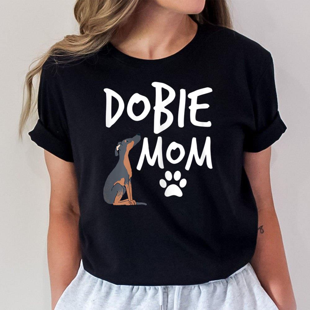 Dobie Mom Doberman Pinscher Dog Puppy Pet Lover Gift Unisex T-Shirt