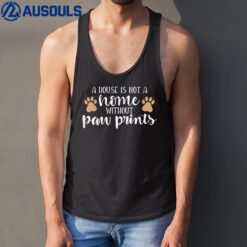 Dog Lover Funny A House Is Not A Home Without Paw Print Tank Top