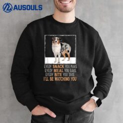 Dog Meme Every Snack You Make I'll Be Watching You Aussie Sweatshirt