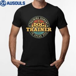 Dog Trainer Training Humans To Speak Dog T-Shirt