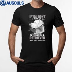 Dogs 365 Labrador Retriever You'll Never Understand Funny T-Shirt