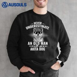 Dogs 365 Never Underestimate An Old Man with Akita Dog Sweatshirt