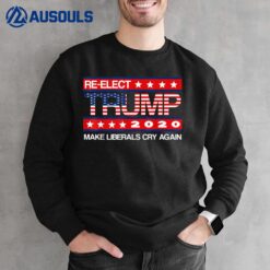 Donald Trump Election 2020 Make Liberals Cry Again GOP MAGA Sweatshirt