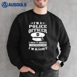 Don't Argue I'm Right Design Police Officer Ver 2 Sweatshirt