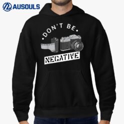 Don't Be Negative Film Roll Funny Photographer Camera Hoodie