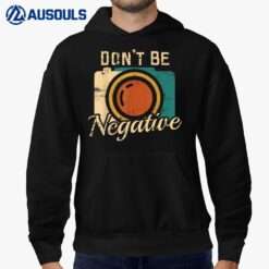 Don't Be Negative Camera Vintage Photography Photographer Hoodie