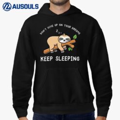 Don't Give Up On Your Dreams Keep Sloth Sleeping Hoodie