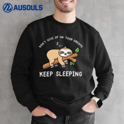 Don't Give Up On Your Dreams Keep Sloth Sleeping Sweatshirt