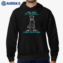 Don't Judge My Pit bull And I Won't Judge Your Kids Hoodie