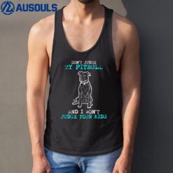 Don't Judge My Pit bull And I Won't Judge Your Kids Tank Top