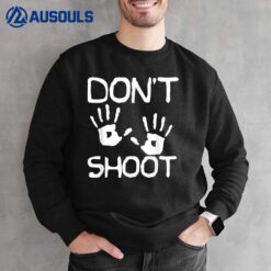 Don't Shoot Police Shooting  Black Lives Matter Sweatshirt