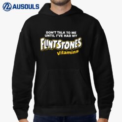 Don't Talk To Me Until I've Had My Flintstones Vitamins Shir Hoodie