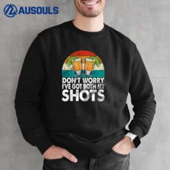 Don't Worry I've Had Both My Shots Sweatshirt