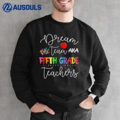 Dream team Fifth Grade Quote Funny Teachers Back To School Sweatshirt