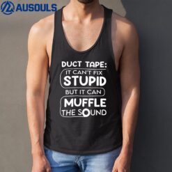 Duct Tape It Can't Fix Stupid But It Can Muffle Sound Tank Top