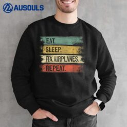 Eat Sleep Fix Airplanes Repeat Funny Aircraft Mechanic Gift Sweatshirt