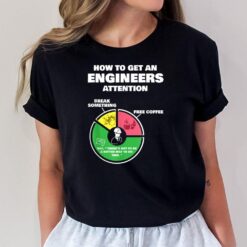 Engineer Engineering Gifts How To Get Engineers Attention T-Shirt