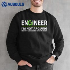 Engineer I'm Not Arguing Funny Engineering Quote Engineers Sweatshirt