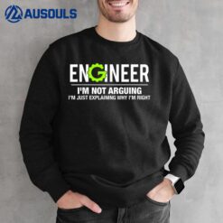 Engineer I'm Not Arguing Funny Engineering Sweatshirt