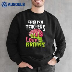 English Teachers Love Brains Halloween Sweatshirt