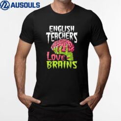 English Teachers Love Brains Halloween T-Shirt