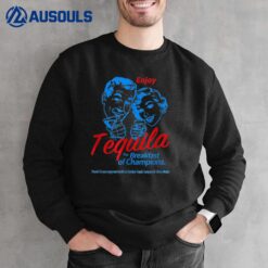 Enjoys Tequila The Breakfasts Of Champions Sweatshirt