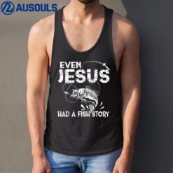 Even Jesus Had A Fish Story Funny Fishing Gift for Men Women Tank Top