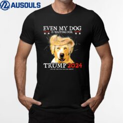 Even My Dog Is Waiting For Trump Funny Dog Saying Lover T-Shirt