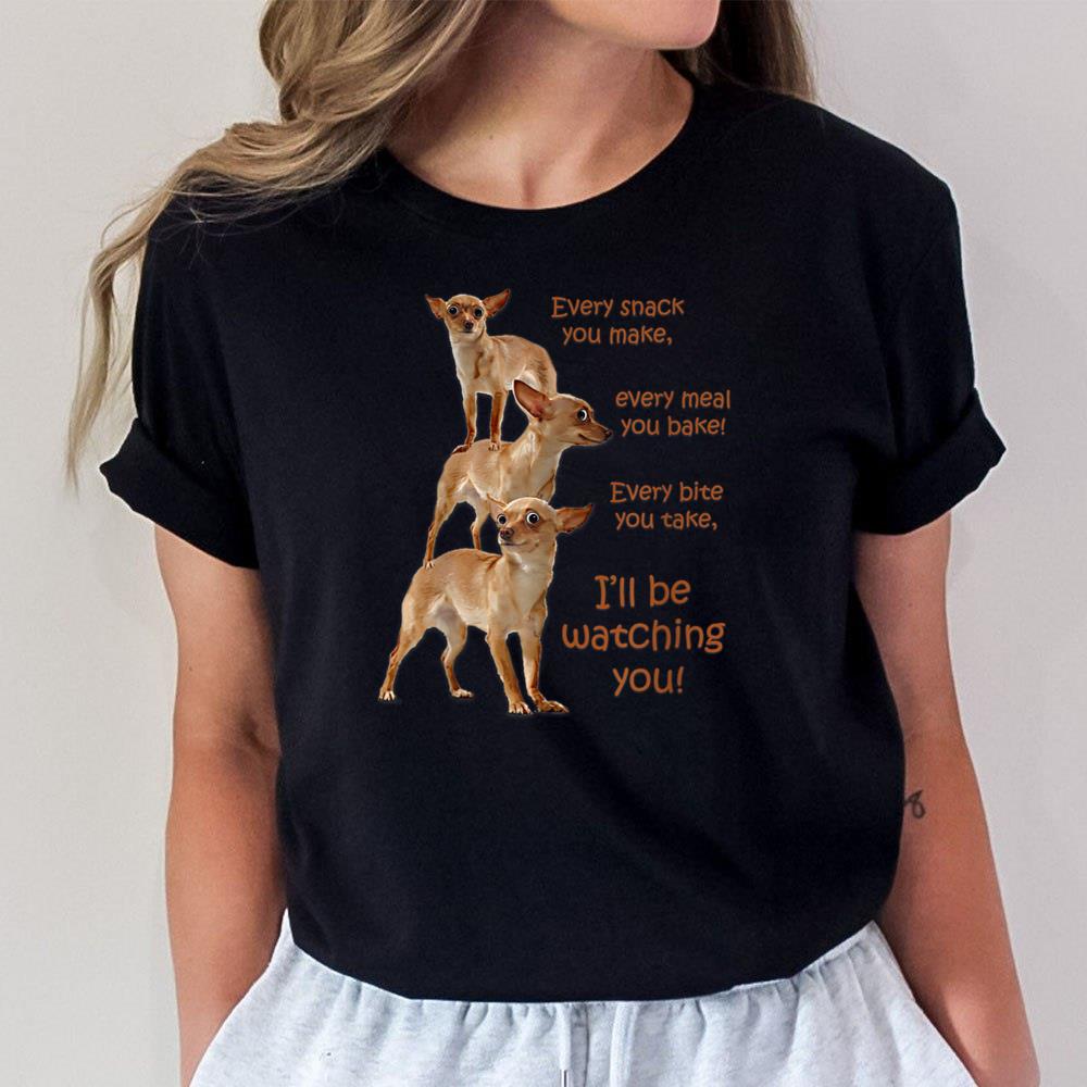 Every Bite You Take, Hungry Dog , Chihuahua Unisex T-Shirt