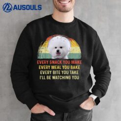 Every Snack You Make Bichon Frise Dog Mom Dog Dad Retro Sweatshirt