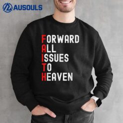 Faith Based Forward All Issues To Heaven Jesus Christian Sweatshirt