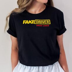 Fake Driver Great Lover T-Shirt