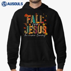 Fall For Jesus He Never Leaves Christian Faith Jesus Lover Hoodie