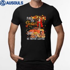 Fall For Jesus He Never Leaves Cross Jesus Christian Lover T-Shirt