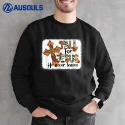 Fall For Jesus He Never Leaves Fall Autumn Season Sweatshirt