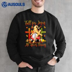 Fall For Jesus He Never Leaves Fall Gnome Thanksgiving Sweatshirt