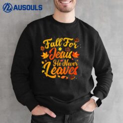 Fall For Jesus He Never Leaves Funny Fall Autumn Christian Sweatshirt