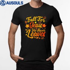 Fall For Jesus He Never Leaves Funny Fall Autumn Christian T-Shirt