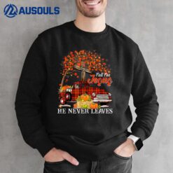 Fall For Jesus He Never Leaves Pumpkin Truck Thanksgiving Ver 1 Sweatshirt