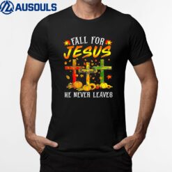 Fall For Jesus He Never Leaves Pumpkins Thanksgiving Funny T-Shirt