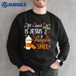 Fall Season - All I Need Is Jesus And Pumpkin Spice Funny Sweatshirt