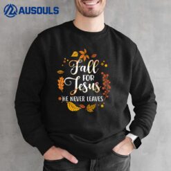 Fall for Jesus He Never Leaves Christian Faith Jesus Autumn Ver 3 Sweatshirt