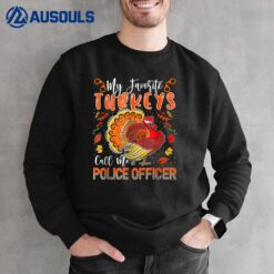 Favorite Turkeys Call Me Police Officer Thanksgiving Turkey Sweatshirt