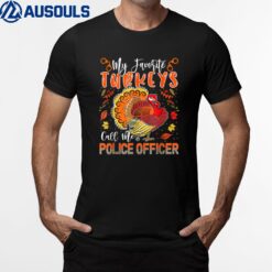 Favorite Turkeys Call Me Police Officer Thanksgiving Turkey T-Shirt