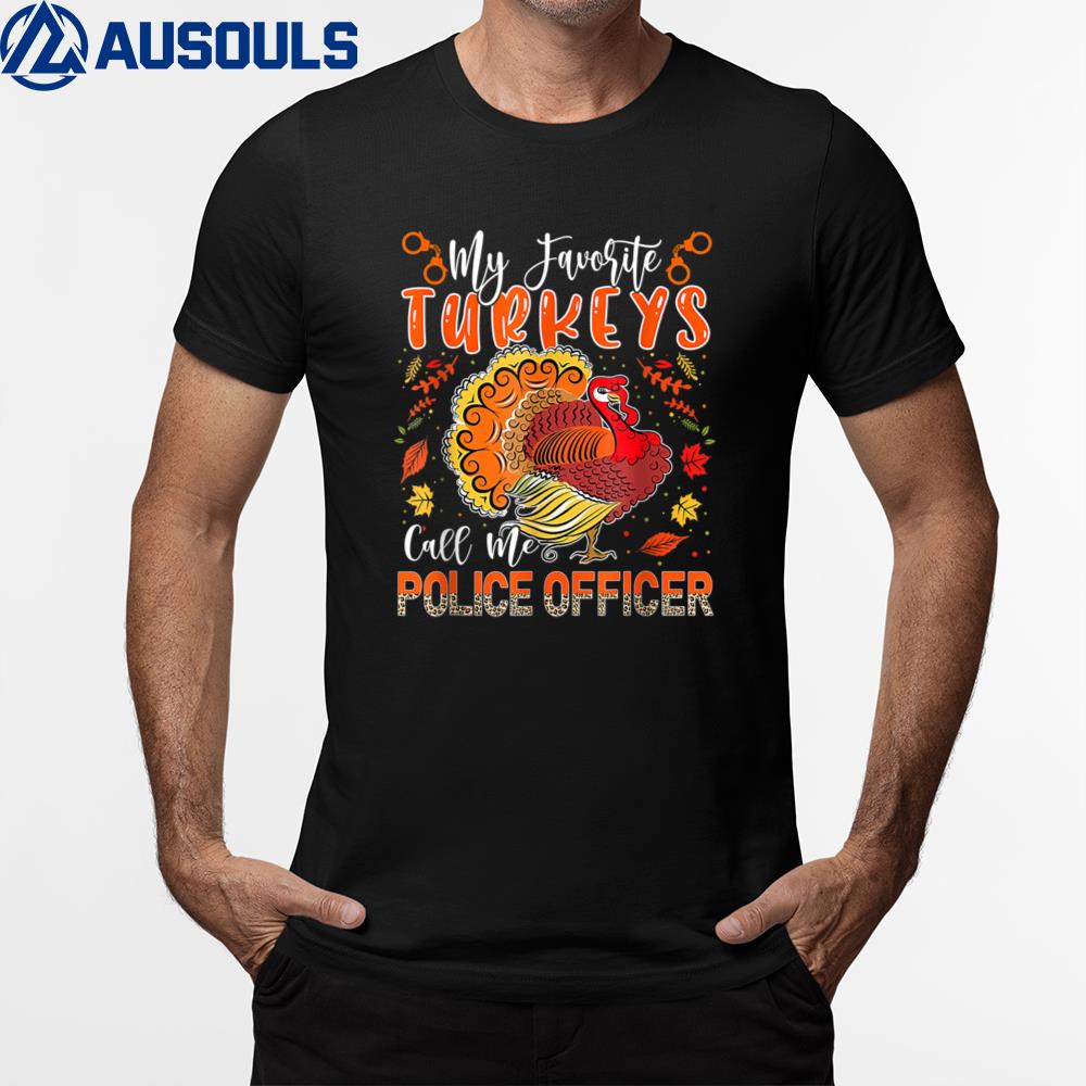 Favorite Turkeys Call Me Police Officer Thanksgiving Turkey T-Shirt Hoodie Sweatshirt For Men Women 