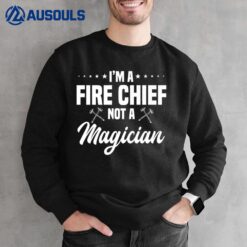 Fire Chief Officer Fireman Firefighter Not A Magician Sweatshirt