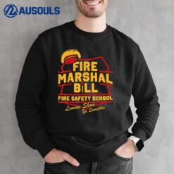 Fire Marshal Bill Fire Safety School Funny Firefighter Sweatshirt