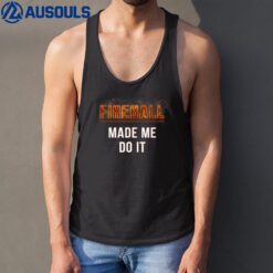 Fireball Made Me Do It Burning Fireball Tank Top