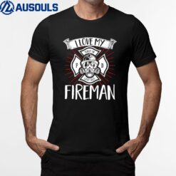 Firefighter Wife Girlfriend Fire Rescue I Love My Fireman T-Shirt